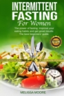 Intermittent Fasting for Women : The power of fasting. Improve your eating habits and get great results. The best beginners' guide for weight loss. - Book