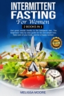 Intermittent Fasting for Women : Get Great Results Thanks To The Ketogenic Diet. The Beginners' Step By Step Guide For Fat And Weight Loss. Take Care Of Your Body, And Be A Happy Woman. - Book