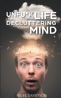 Unfu*k Your Life Decluttering Your Mind : Get Over Anxiety, Depression, Anger, Freak-Outs, and Triggers - Book
