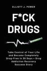 F*ck Drugs : Take Control of Your Life and Become Completely Drug-Free in 30 Days + Drug Addiction Recovery Success Story - Book