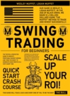 Swing Trading for Beginners : The Tested & Perfected Guide to Identify Profitable Market Swings and "Ride the Wave" to Generate Huge Profits In A Very Short Time - Book