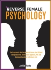 The Reverse Female Psychology : The Program to Win Every Match One VS One without Being Deceived. Understand Hypnosis, PNL and Manipulation Used in Ordinary Life - Book