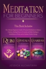 Meditation for Beginners : The Ultimate Beginners Guide to Balance Chakras for Beginners, Crystals for Beginners and Reiki for Beginners to Mindfulness of Body, Mind and to Radiate Positive Energy - Book