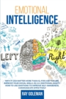 Emotional Intelligence : Why it Can Matter More Than IQ. For a Better Life, improve Your Social Skills, EQ 2.0, Emotional Agility. How to Use Emotions to Improve Self-Awareness, Communicate Effectivel - Book