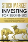 Stock Market investing for beginners : The easiest guide for how to make money in stocks and create financial freedom with strategies that work - Book