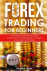 Forex trading for beginners : The easiest guide to how to get started with proven strategies for bigger profits and smaller losses - Book