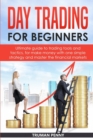 Day Trading for beginners : Ultimate guide to trading tools and tactics, for make money with one simple strategy and master the financial markets - Book