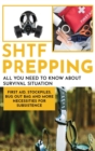 SHTF Prepping : All You Need to Know About Survival Situation - First Aid, Stockpiles, Bug Out Bag and More Necessities for Subsistence - Book