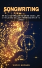 Songwriting : Easy Approach to Write Excellent Lyrics and Melody from Beginner to Expert - Book