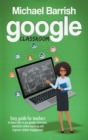 Google classroom : An Easy Guide for Teachers to Learn How to Use Google Classroom, Maximize Online Teaching and Improve the Student Engagement - Book