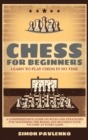 Chess for Beginners : LEARN TO PLAY CHESS IN NO TIME. A Comprehensive Guide on Rules and Strategies for Mastering the Board and Securing your Victory at Every Game - Book