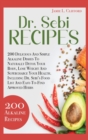 Dr. Sebi Recipes : 200 Delicious and Simple Alkaline Recipes to Naturally Detox Your Body, Lose Weight and Supercharge Your Health. Including Dr. Sebi's Food List and Easy-To-Find Approved Herbs - Book