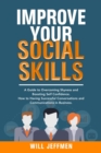 Improve your Social Skills : A Guide to Overcoming Shyness and Boosting Self Confidence. How to Having Successful Conversations and Communications in Business - Book