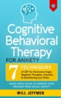 Cognitive Behavioral Therapy for Anxiety : 7 Techniques of CBT for Overcome Anger, Negative Thoughts, Insomnia and Decluttering your Brain. Made Simple Guide to Improve your Freedom from Social Anxiet - Book