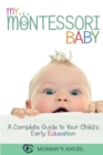 My Montessori Baby : A Complete Guide to Your Child's Early Education - Book
