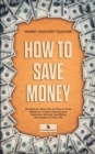 How to Save Money : 25 Step-by-Step Tips on How to Save Money by Cutting Unnecessary Expenses Without Sacrificing the Quality of Your Life - Book