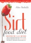 Sirtfood Diet : Discover the A.S.D. method that allowed Hollywood Vips to lose 3.2 kg in a week by eating what they want + 457 Easy Recipes For Your Days + Weeks Meal Plan For Weight Loss - Book