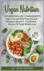 Vegan Nutrition : This book include:2 Manuscripts Vegan keto and Meal Prep.Diet with Ketogenic approach, Cookbook & Recipes for Rapid Weight Loss - Book