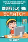 Coding for Kids Scratch : A Step-By-Step Beginner's Guide to Mastering Coding and Creating Your Own Cartoons and Games - Book