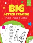 Big Letter Tracing for Toddlers age 2-4 : Practice line tracing, pen control to trace and write the first big ABC Letters, Numbers and Shapes (Preschool Learning Activities) - Book