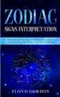 Zodiac Signs Interpretation : Learn How Zodiac Signs and Numerology can Influence Yourself and Discover the Nature of Your Soul, thanks to the Secrets of Astrology - Book