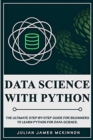 Data Science with Python : The Ultimate Step-by-Step Guide for Beginners to Learn Python for Data Science - Book