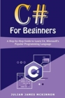 C# For Beginners : A Step-by-Step Guide to Learn C#, Microsoft's Popular Programming Language - Book