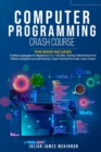 Computer Programming Crash Course : 7 Books in 1- Coding Languages for Beginners: C++, C#, SQL, Python, Data Science for Python, Raspberry pi and Arduino. Teach Yourself to Code. Learn Faster. - Book