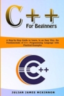 C++ for Beginners : A Step-by-Step Guide to Learn, in an Easy Way, the Fundamentals of C++ Programming Language with Practical Examples - Book