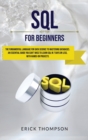 Sql for Beginners : The Fundamental Language for Data Science to Mastering Databases. An Essential Guide you Can't Miss to Learn Sql in 7 Days or Less, with Hands-on Projects. - Book