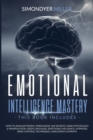 Emotional Intelligence Mastery : How to Analyze People, Persuasion, Nlp Secrets, Dark Psychology & Manipulation, Body Language, Emotional Influence, Hypnosis, Mind Control Techniques, Narcissism & Emp - Book