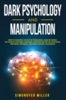 Dark Psychology and Manipulation : How to Learning the Art of Persuasion, Analyze People, Nlp Secrets and Body Language. Discover the Art of Emotional Influence, Hypnosis, and Mind Control Techniques - Book