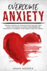 Overcome Anxiety : Regain Control of Your Life With This Self- Help Guide. This Manual is Useful for Borderline Personality Disorder. Stop Anxiety and Live Happily - Book