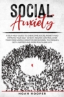 Social Anxiety : This Book Includes: Overcome Anxiety and Cognitive Behavioral Therapy. Improve your self-esteem, Regain control over your mind, and Get a happier and more fulfilling life - Book