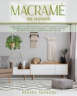 Macrame for Beginners : A Simple Guide To Learn Modern and Elegant Macrame With Projects, Patterns and Knots for Your Homemade Accessories, That Will Decorate Your Home or Garden With Plant Hangers - Book