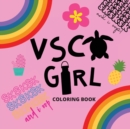Vsco Girl Coloring Book : For Trendy Girls with Good Vibes who Loves Scrunchies and Turtles! - Book