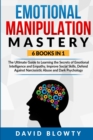 Emotional Manipulation Mastery : 6 Books in 1 The Ultimate Guide to Learning the Secrets of Emotional Intelligence and Empathy, Improve Social Skills, Defend Against Narcissistic Abuse and Dark Psycho - Book