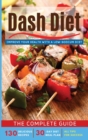 Dash Diet : THE COMPLETE GUIDE - Improve your Health with a Low-Sodium Diet. 130 Delicious Recipes, 30-Day Diet Meal Plan, All Tips for Success - Book