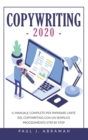 Copywriting 2020 : Il Manuale Completo Per Imparare l'Arte del Copywriting Con Un Semplice Procedimento Step by Step - Book