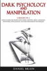 Dark Psychology and Manipulation : 3 Books in 1 - How To Analyze People with Mind Control, Body Language, Emotional Intelligence, NLP and Persuasion Techniques - Book