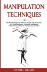 Manipulation Techniques : The Ultimate Guide to Influence People with Persuasion, NLP, Dark Psychology, Emotional Intelligence, Mind Control and How to Manage Your Emotions - Book