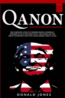 Qanon : The Complete Guide To Understanding Conspiracy Theories such as The Deep State, The Storm and The Great Awakening That Will Make America Great Again - Book