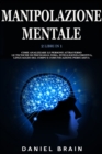 Manipolazione Mentale : 2 Libri in 1 - Come Analizzare le Persone attraverso le Tecniche di Psicologia Nera, Intelligenza Emotiva, Linguaggio del Corpo e Comunicazione Persuasiva - Book