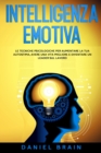 Intelligenza Emotiva : le Tecniche Psicologiche per Aumentare la tua Autostima, avere una Vita Migliore e Diventare un Leader sul Lavoro - Book