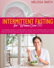 Intermittent Fasting for Women Over 50 : The Definitive Guide to Losing Weight Quickly and Slowing Down the Aging Process Without Feeling Hungry and Having to Give up Your Favorite Foods - Book