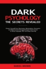 Dark Psychology, The SECRETS Revealed : Protect Yourself From Narcissists, Manipulation, Persuasion, and Mind Control Through an Extreme Crash Course on Body Language, NLP, and Deep Learning - Book