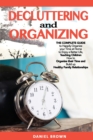 Decluttering and Organizing : The Complete Guide to Happily Organize your Time at Home to Enjoy a Better Life, Teaching Children How to Organize their Time and Build up Healthy Family Relationships - Book