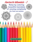Fantastic Mandala 1 : Relax by coloring beautiful mandalas of varying complexity (for kids and adults) - Book