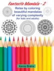 Fantastic Mandala 2 : Relax by coloring beautiful mandalas of varying complexity (for kids and adults) - Book