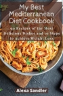 My Best Mediterranean Diet Cookbook : 90 Recipes of the Most Delicious Dishes and 10 Steps to Achieve Weight Loss - Book